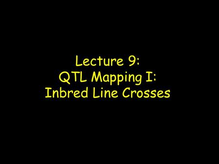 Lecture 9: QTL Mapping I: