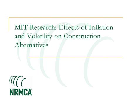 MIT Research: Effects of Inflation and Volatility on Construction Alternatives.