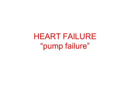 HEART FAILURE “pump failure”. DEFINITION Heart failure is the inability of the heart to supply adequate blood flow and therefore oxygen delivery.