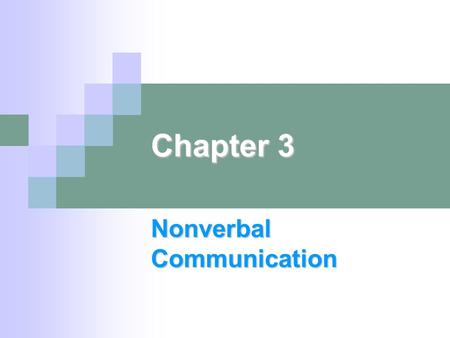 Chapter 3 Nonverbal Communication. What is nonverbal communication? “Everything that communicates a message but does not use words” Facial expressions,