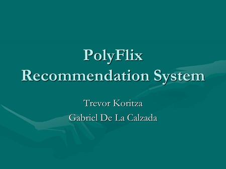 PolyFlix Recommendation System Trevor Koritza Gabriel De La Calzada.