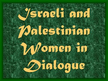 Israeli and Palestinian Women in Dialogue. INTERVIEW QUESTIONS *1. What is your organizational structure? * 2. What specific projects are you engaged.