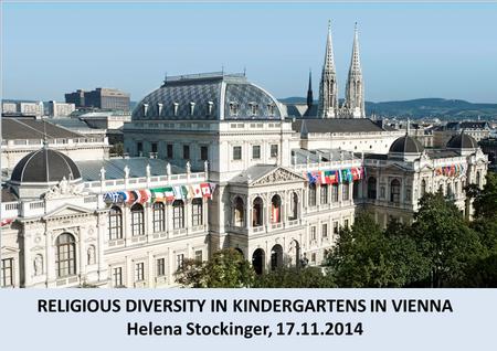 RELIGIOUS DIVERSITY IN KINDERGARTENS IN VIENNA Helena Stockinger, 17.11.2014.