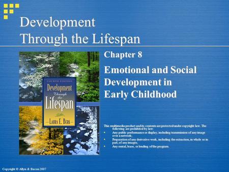 Copyright © Allyn & Bacon 2007 Development Through the Lifespan Chapter 8 Emotional and Social Development in Early Childhood This multimedia product and.