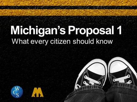 Michigan’s Proposal 1 What every citizen should know.
