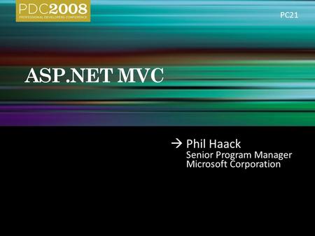  Phil Haack Senior Program Manager Microsoft Corporation PC21.