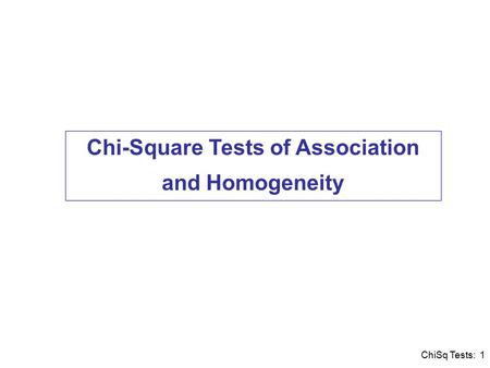 ChiSq Tests: 1 Chi-Square Tests of Association and Homogeneity.