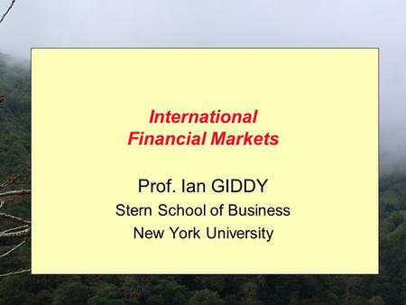 International Financial Markets Prof. Ian GIDDY Stern School of Business New York University.