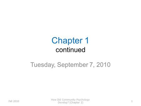Chapter 1 continued Tuesday, September 7, 2010 Fall 2010 How Did Community Psychology Develop? (Chapter 2) 1.