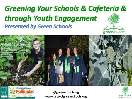 Greening Your Schools & Cafeteria & through Youth Engagement Presented by Green
