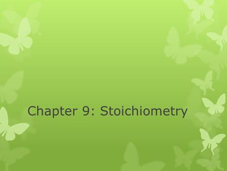 Chapter 9: Stoichiometry. Composition Stoichiometry  Deals with the mass relationships of elements in compounds  We did this in Chapter 3  Converting.