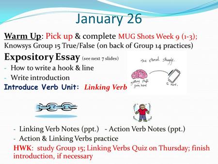 January 26 Warm Up: Pick up & complete MUG Shots Week 9 (1-3); Knowsys Group 15 True/False (on back of Group 14 practices) Expository Essay (see next 7.