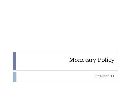 Monetary Policy Chapter 31.