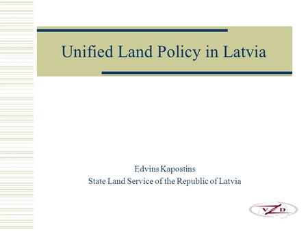 Unified Land Policy in Latvia Edvins Kapostins State Land Service of the Republic of Latvia.