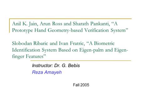 Instructor: Dr. G. Bebis Reza Amayeh Fall 2005