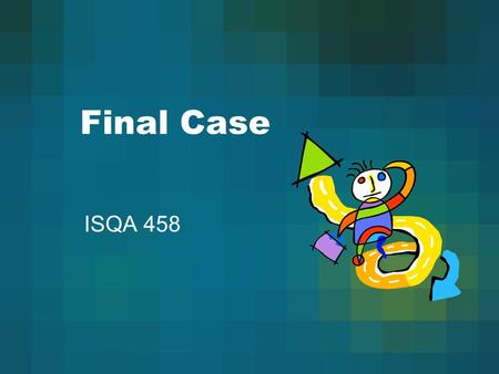 Final Case ISQA 458. Case Story Intro: Usually sets up the central character or decision maker in his/her context –central player acting under pressure.