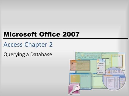 Microsoft Office 2007 Access Chapter 2 Querying a Database.