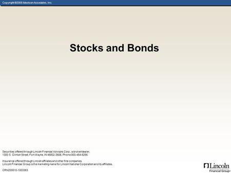 Copyright ©2005 Ibbotson Associates, Inc. Stocks and Bonds Securities offered through Lincoln Financial Advisors Corp., a broker/dealer, 1300 S. Clinton.