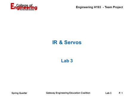 Engineering H193 - Team Project Gateway Engineering Education Coalition Lab 3P. 1Spring Quarter IR & Servos Lab 3.