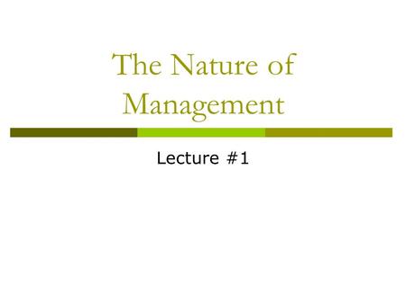 The Nature of Management Lecture #1. Characteristics of Organizations  Combining of individual efforts in pursuit of certain common purposes or organizational.