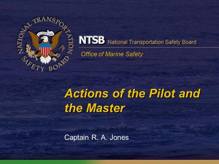 Office of Marine Safety Actions of the Pilot and the Master Captain R. A. Jones.