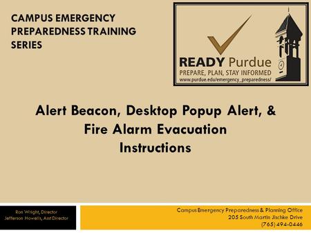 Alert Beacon, Desktop Popup Alert, & Fire Alarm Evacuation Instructions Campus Emergency Preparedness & Planning Office 205 South Martin Jischke Drive.
