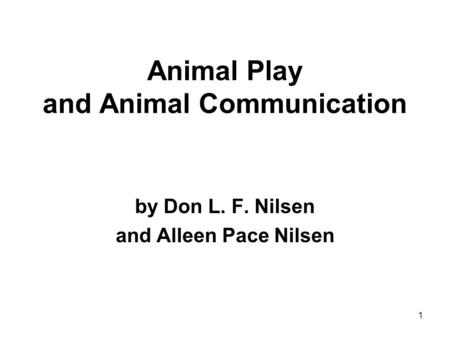 1 Animal Play and Animal Communication by Don L. F. Nilsen and Alleen Pace Nilsen.
