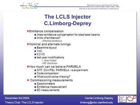 Cecile Limborg-Deprey Theory Club: The LCLS December 3rd 2004 The LCLS Injector C.Limborg-Deprey Emittance compensation.