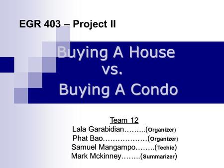 EGR 403 – Project II Team 12 Lala Garabidian……...( Organizer) Phat Bao………………( Organizer) Phat Bao………………( Organizer) Samuel Mangampo……..( Techie ) Mark.