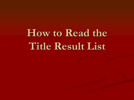 How to Read the Title Result List. The results of the title search.