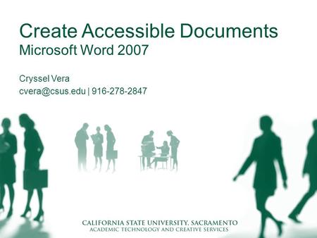Create Accessible Documents Microsoft Word 2007 Cryssel Vera | 916-278-2847.