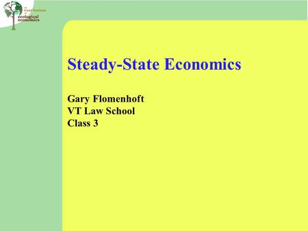Steady-State Economics Gary Flomenhoft VT Law School Class 3.