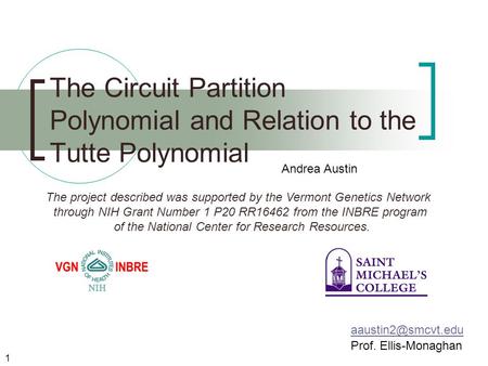 The Circuit Partition Polynomial and Relation to the Tutte Polynomial Prof. Ellis-Monaghan 1 Andrea Austin The project described was.