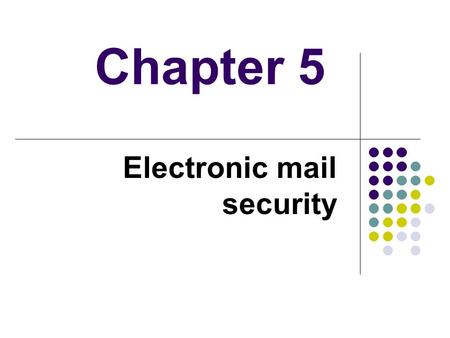 Chapter 5 Electronic mail security. Outline Pretty good privacy S/MIME Recommended web sites.