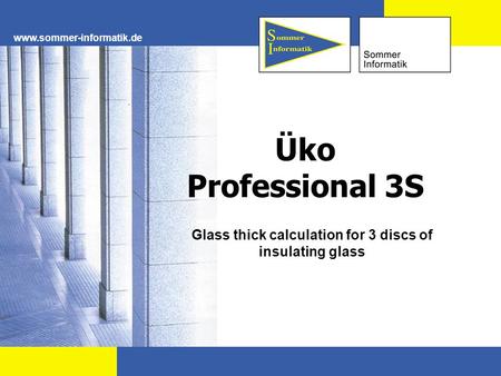 Www.sommer-informatik.de Üko Professional 3S Glass thick calculation for 3 discs of insulating glass.