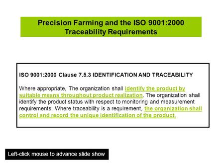 Precision Farming and the ISO 9001:2000 Traceability Requirements ISO 9001:2000 Clause 7.5.3 IDENTIFICATION AND TRACEABILITY Where appropriate, The organization.