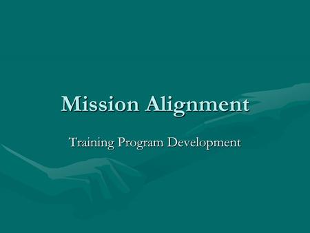 Mission Alignment Training Program Development. Mission Statements Alice in Wonderland, Lewis Caroll. the Cheshire Cat: If you don't know where you're.