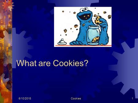 6/10/2015Cookies1 What are Cookies? 6/10/2015Cookies2 How did they do that?