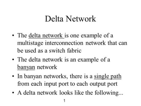 1 Delta Network The delta network is one example of a multistage interconnection network that can be used as a switch fabric The delta network is an example.