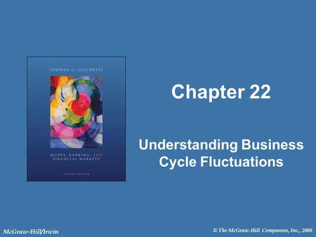© The McGraw-Hill Companies, Inc., 2008 McGraw-Hill/Irwin Chapter 22 Understanding Business Cycle Fluctuations.