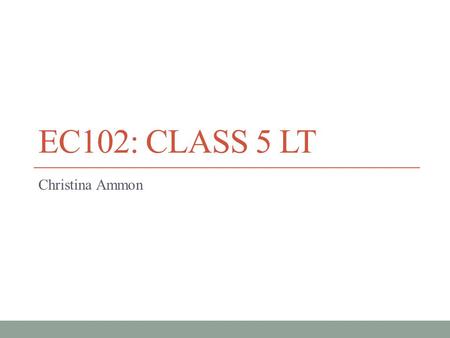 EC102: Class 5 LT Christina Ammon.