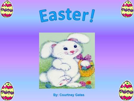 By: Courtney Gates Easter Easter’s Date Easter is one of the few holidays without a set date Easter is one of the few holidays without a set date Easter.
