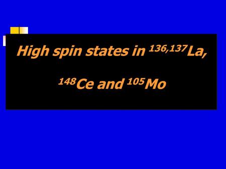 High spin states in 136,137 La, 148 Ce and 105 Mo.
