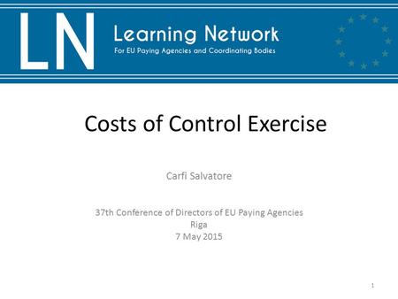 Costs of Control Exercise Carfi Salvatore 37th Conference of Directors of EU Paying Agencies Riga 7 May 2015 1.