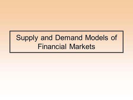 Supply and Demand Models of Financial Markets. Two Markets Loanable Funds Market –Determines Interest Rate in Capital Markets Liquidity Market –Determines.