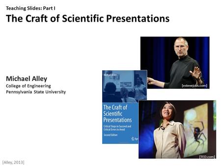 [Alley, 2013] Teaching Slides: Part I The Craft of Scientific Presentations Michael Alley College of Engineering Pennsylvania State University [estevejobs.com]