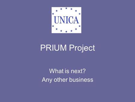 PRIUM Project What is next? Any other business. Site visit to the Vrije Universiteit Brussel –Proposed dates: 8-9 September Partners´ meeting in Brussels.