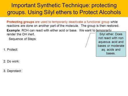 Important Synthetic Technique: protecting groups. Using Silyl ethers to Protect Alcohols Protecting groups are used to temporarily deactivate a functional.
