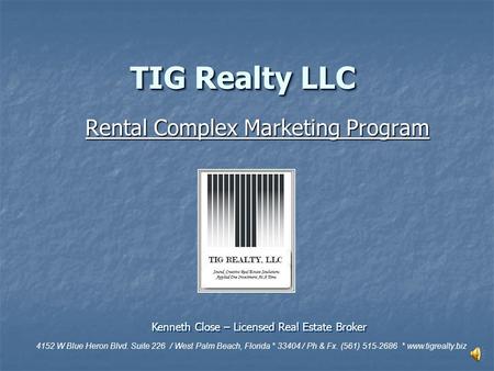 TIG Realty LLC Rental Complex Marketing Program 4152 W Blue Heron Blvd. Suite 226 / West Palm Beach, Florida * 33404 / Ph & Fx. (561) 515-2686 * www.tigrealty.biz.