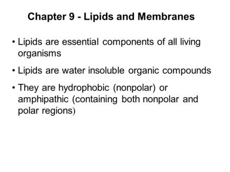 Prentice Hall c2002Chapter 91 Chapter 9 - Lipids and Membranes Lipids are essential components of all living organisms Lipids are water insoluble organic.